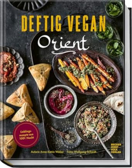 Deftig vegan Orient: Lieblingsrezepte aus 1001 Nacht