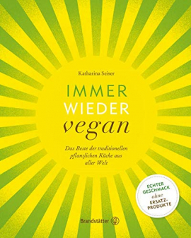Immer wieder vegan: Das Beste der traditionellen pflanzlichen Küche aus aller Welt Immer wieder vegan: Das Beste der traditionellen pflanzlichen Küche aus aller Welt