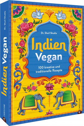 Indien vegan: 100 kreative und traditionelle Rezepte für die vegane Küche Indien vegan: 100 kreative und traditionelle Rezepte für die vegane Küche