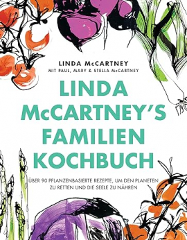 Linda McCartney's Familienkochbuch: Über 90 pflanzenbasierte Rezepte, um den Planeten zu retten und die Seele zu nähren