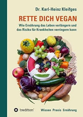 RETTE DICH VEGAN: Wie Ernährung das Leben verlängern und das Risiko für Krankheiten verringern kann