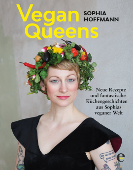 Vegan Queens: Neue Rezepte und fantastische Küchengeschichten aus Sophias veganer Welt Vegan Queens: Neue Rezepte und fantastische Küchengeschichten aus Sophias veganer Welt
